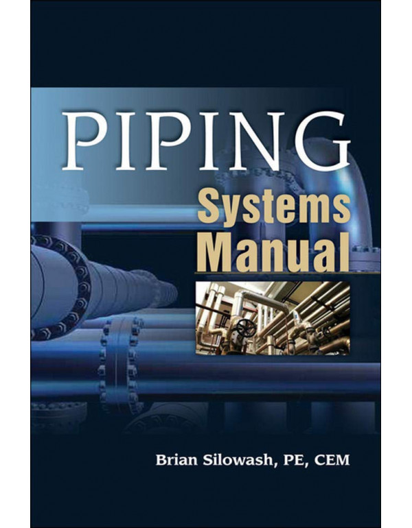 Piping Systems Manual by Brian Silowash *US HARDCOVER* 1st Ed - {9780071592765} {0071592768}