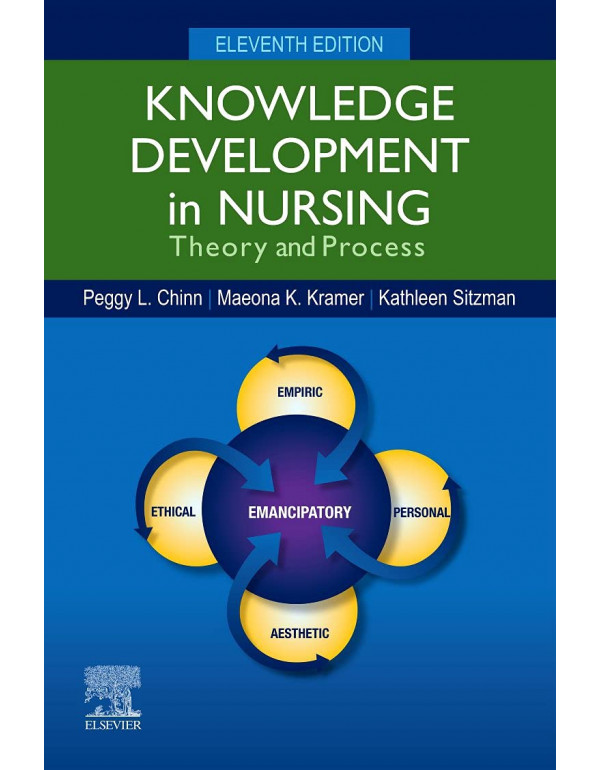 Knowledge Development in Nursing *US PAPERBACK* 11th Ed. Theory and Process by Peggy Chinn, Maeona Kramer