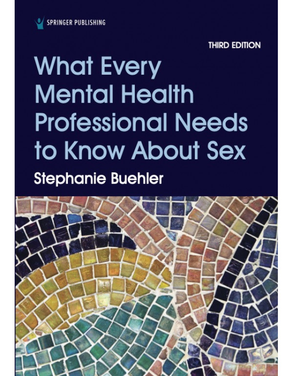 What Every Mental Health Professional Needs to Know About Sex *US PAPERBACK* 3rd Ed. by Stephanie Buehler