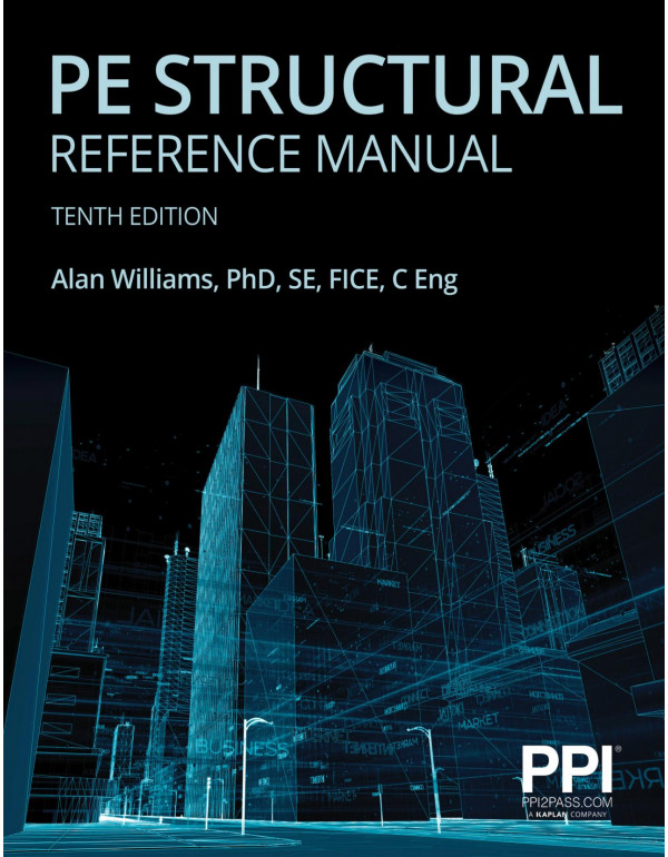 PPI PE Structural Reference Manual *US PAPERBACK* 10th Ed. Complete Review for the NCEES PE Structural Engineering Exam by Alan Williams