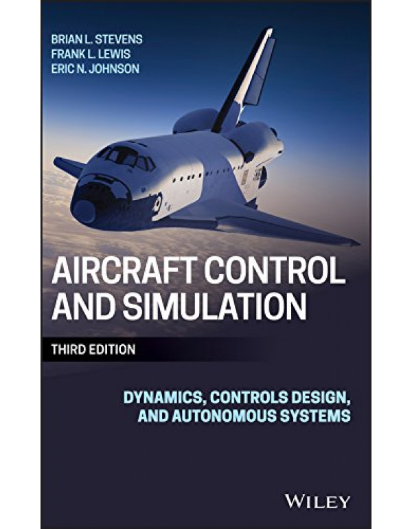 Aircraft Control and Simulation *US HARDCOVER* 3rd Ed. Dynamics, Controls Design, and Autonomous Systems by Brian Stevens, Frank Lewis