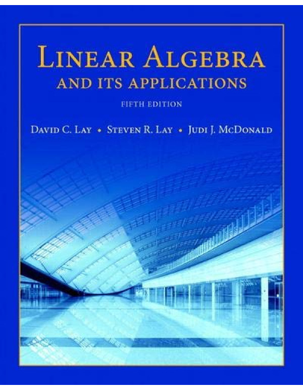 Linear Algebra and Its Applications by David Lay, Steven Lay 5th Edition {032198238X} {9780321982384}