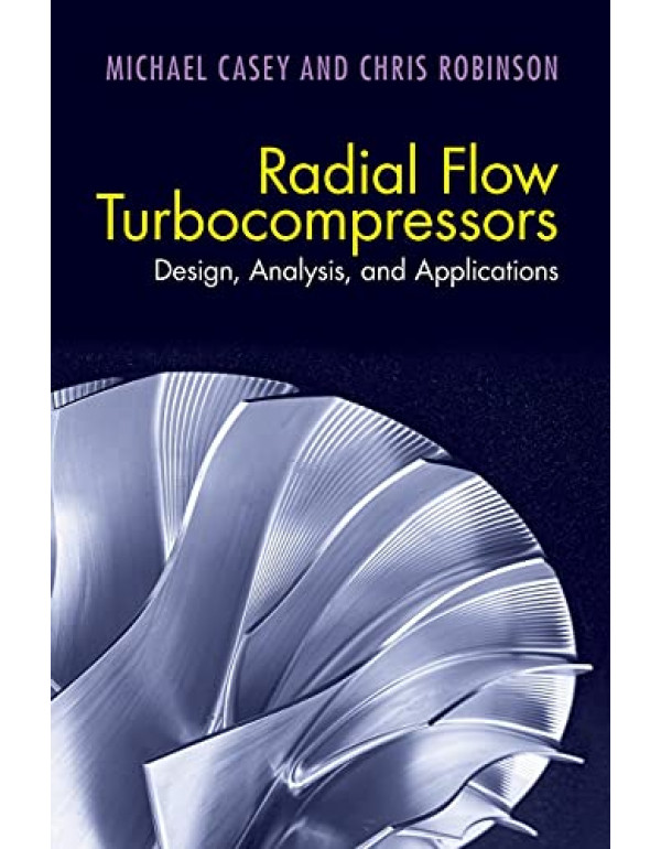 Radial Flow Turbocompressors *US HARDCOVER* Design, Analysis, and Applications by Michael Casey - {9781108416672} {1108416675}