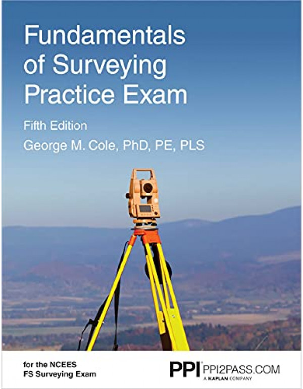 PPI Fundamentals of Surveying Practice Exam *US PAPERBACK* 5th Ed, Comprehensive Practice Exam by Cole by George Cole - {9781591266549}