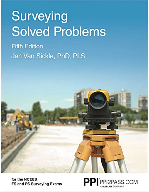 PPI Surveying Solved Problems *US PAPERBACK* 5th Ed. Comprehensive Practice Guide with More Than 900 Problems for the FS and PS Survey Exams by Jan Sickle