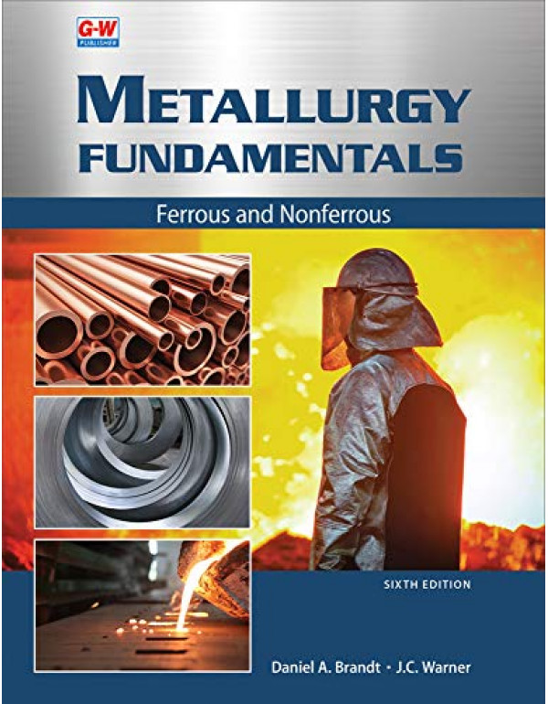 Metallurgy Fundamentals *US PAPERBACK* 6th Ed. Ferrous and Nonferrous by Daniel Brandt, J. C. Warner - {9781635638745}