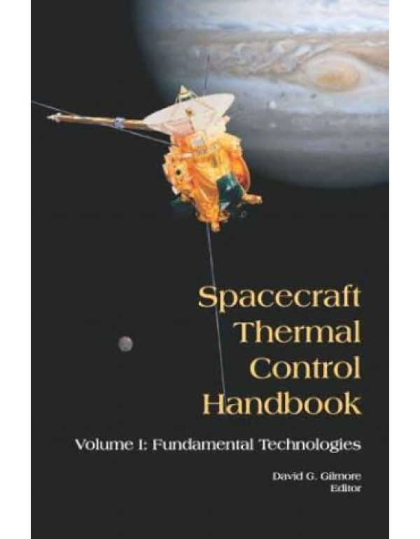 Spacecraft Thermal Control Handbook *US HARDCOVER* Volume 1: 2nd Ed. Fundamental Technologies by David Gilmore - {9781884989117}