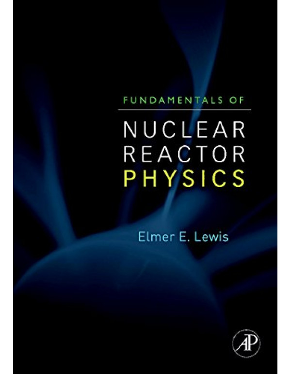 Fundamentals of Nuclear Reactor Physics