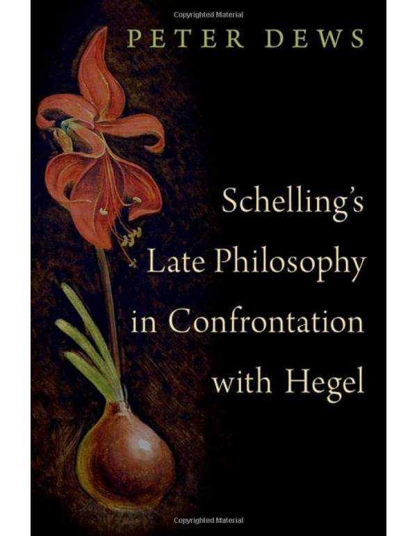 Schelling's Late Philosophy in Confrontation with Hegel *US HARDCOVER* by Peter Dews - {9780190069124}