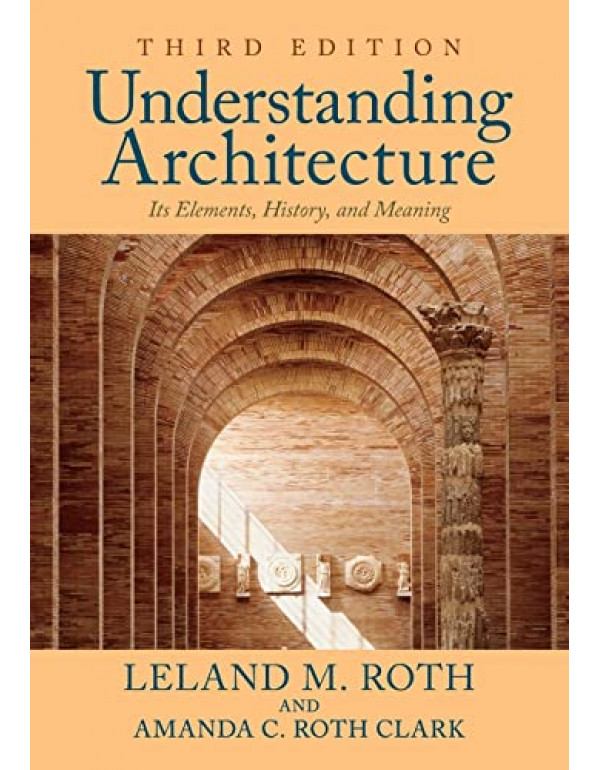 Understanding Architecture: Its Elements, History, And Meaning *US PAPERBACK* 3rd Ed by Leland M. Roth, Amanda C. Roth Clark - {9780813349039}