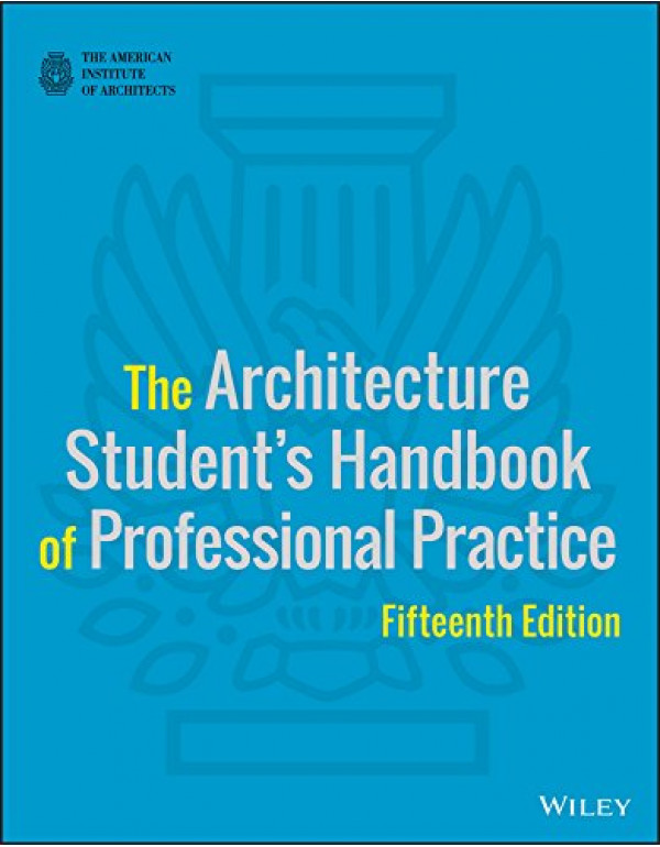 The Architecture Student's Handbook of Professional Practice *US PAPERBACK* 15th Ed. by American Institute of Architects - {9781118738979}