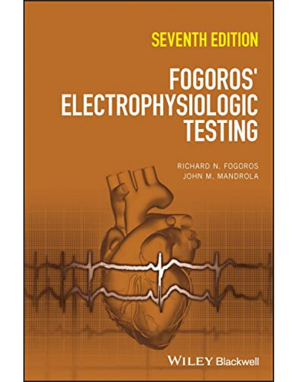 Fogoros' Electrophysiologic Testing *US HARDCOVER* 7th Ed. by Richard Fogoros, John Mandrola - {9781119855675} {1119855675}