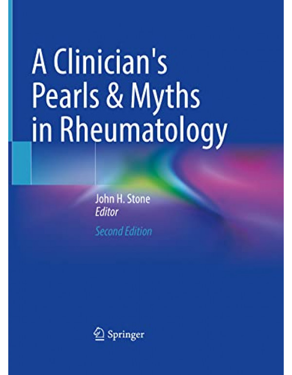 A Clinician's Pearls & Myths in Rheumatology *US HARDCOVER*, 2nd Ed. by John Stone - {9783031234873}