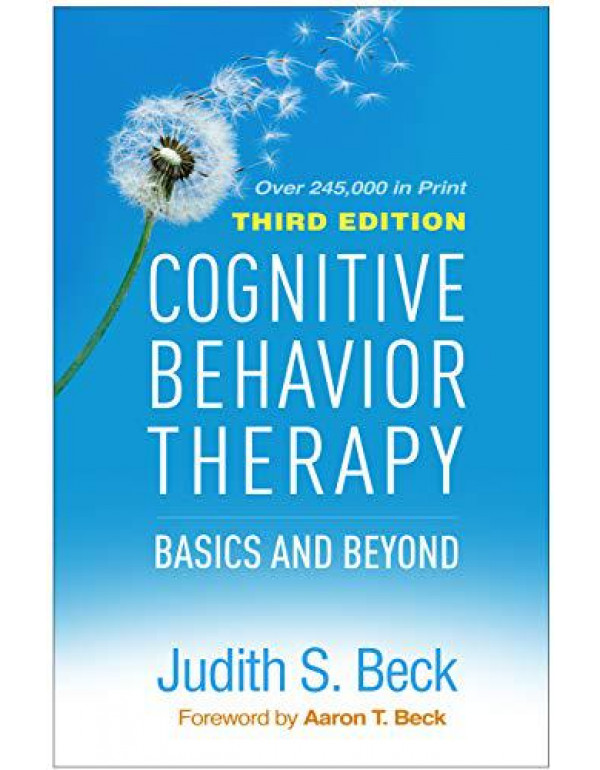 Cognitive Behavior Therapy, Third Edition: Basics and Beyond by Judith S. Beck {9781462544196} {1462544193}